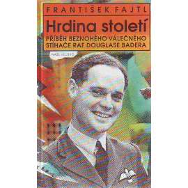 Hrdina století [Příběh beznohého válečného stíhače RAF Douglase Badera; pilot, letectví, letadla, RAF]